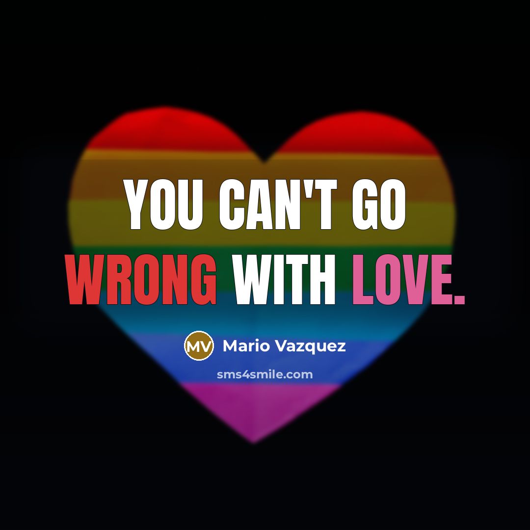 “You can't go wrong with love.…” quote by Mario Vazquez