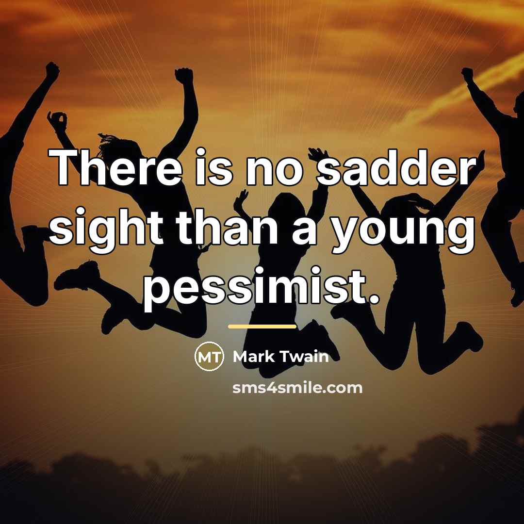 “There is no sadder sight than a young pessimist.…” quote by Mark Twain