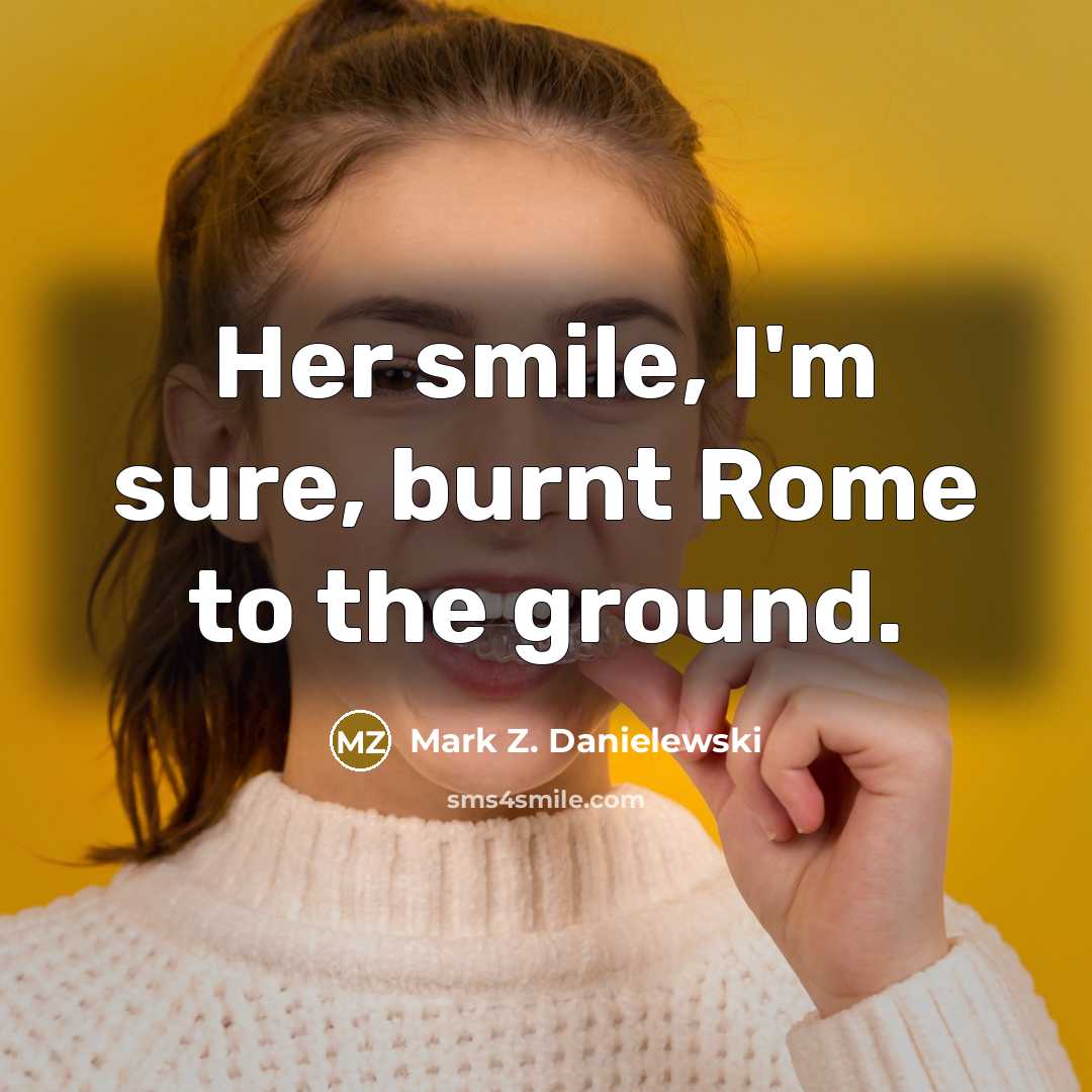 “Her smile, I'm sure, burnt Rome to the ground.” quote by Mark Z. Danielewski
