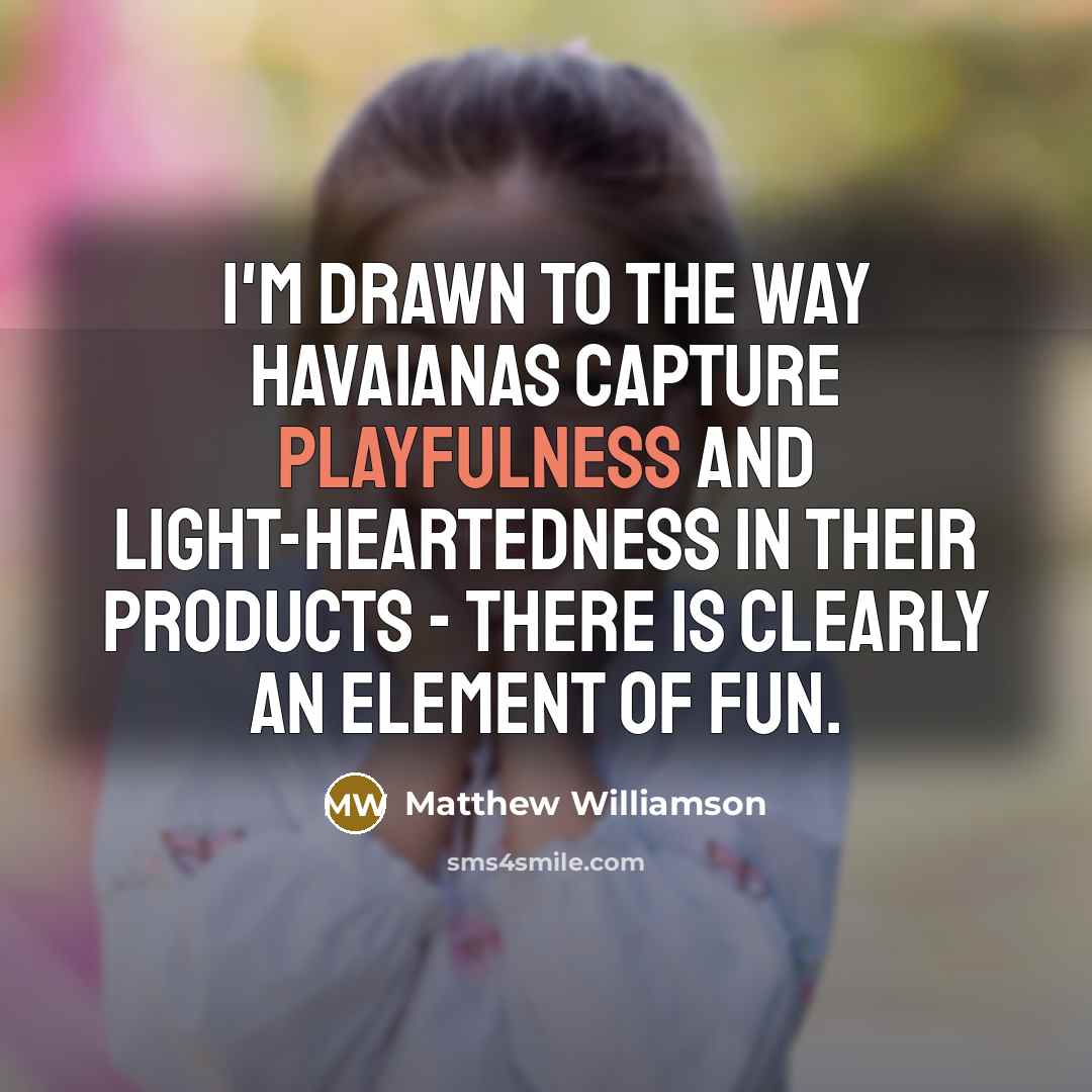 “I'm drawn to the way Havaianas capture playfulness and light-heartedness…” quote by Matthew Williamson