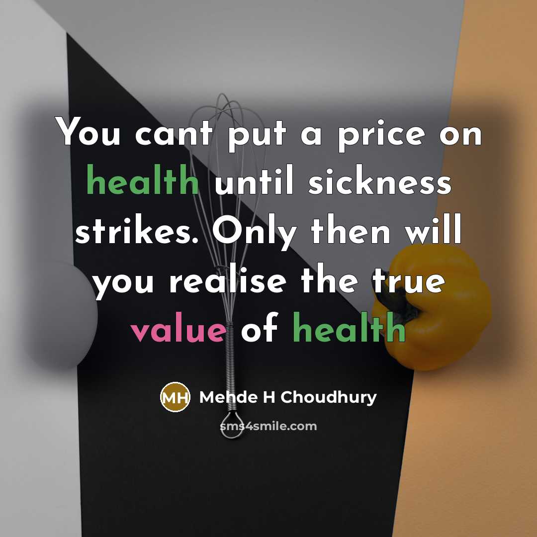 “You cant put a price on health until sickness strikes.…” quote by Mehde H Choudhury