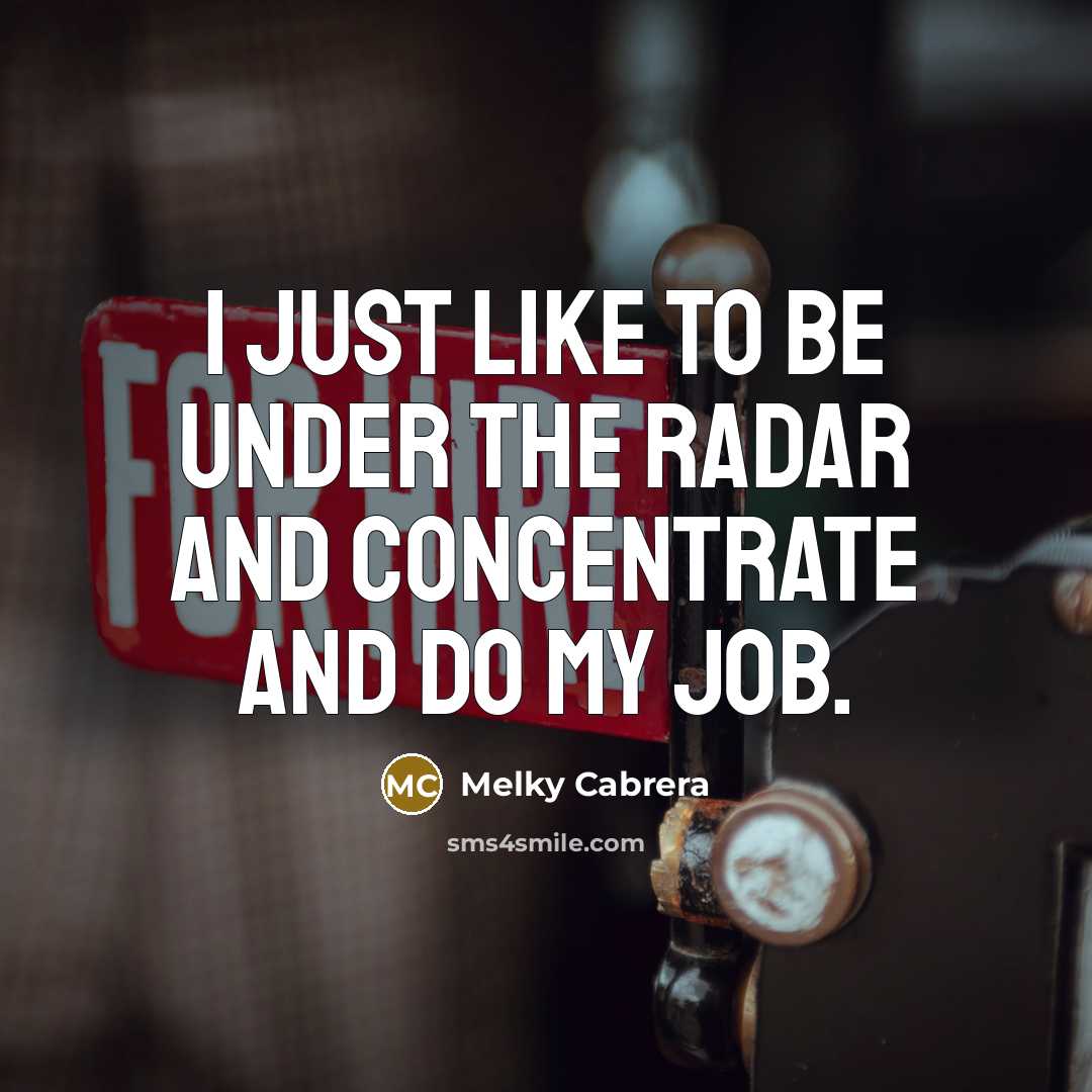 “I just like to be under the radar and concentrate…” quote by Melky Cabrera