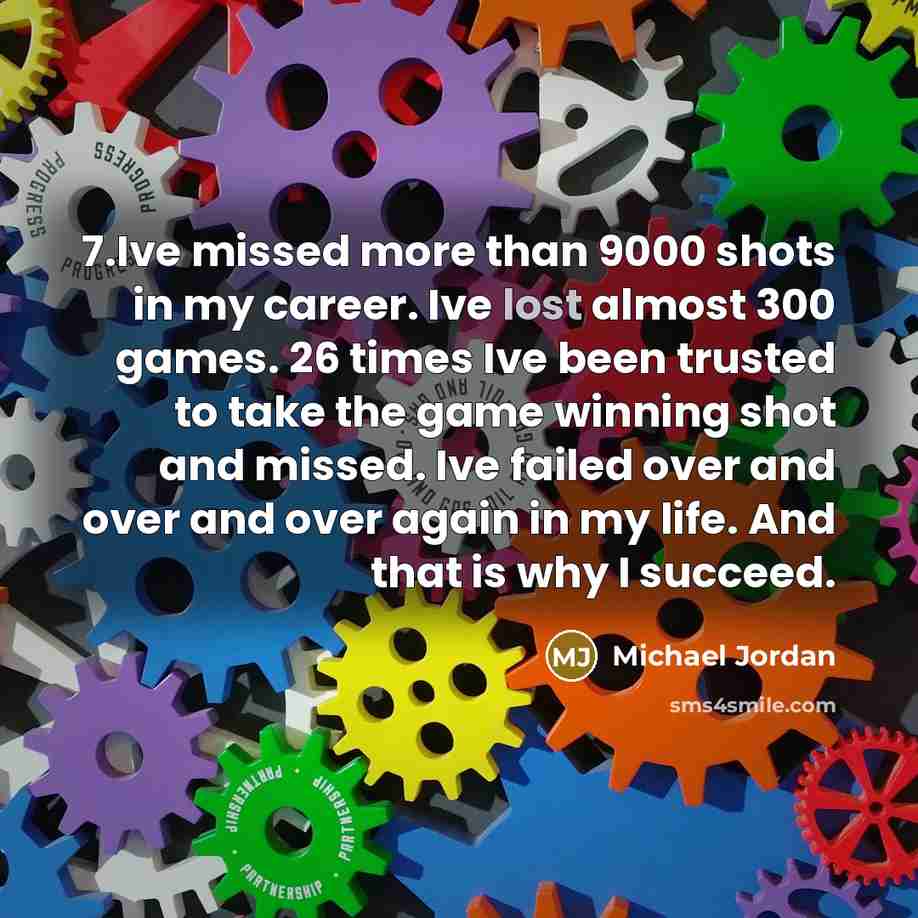 “7.Ive missed more than 9000 shots in my career. Ive…” quote by Michael Jordan