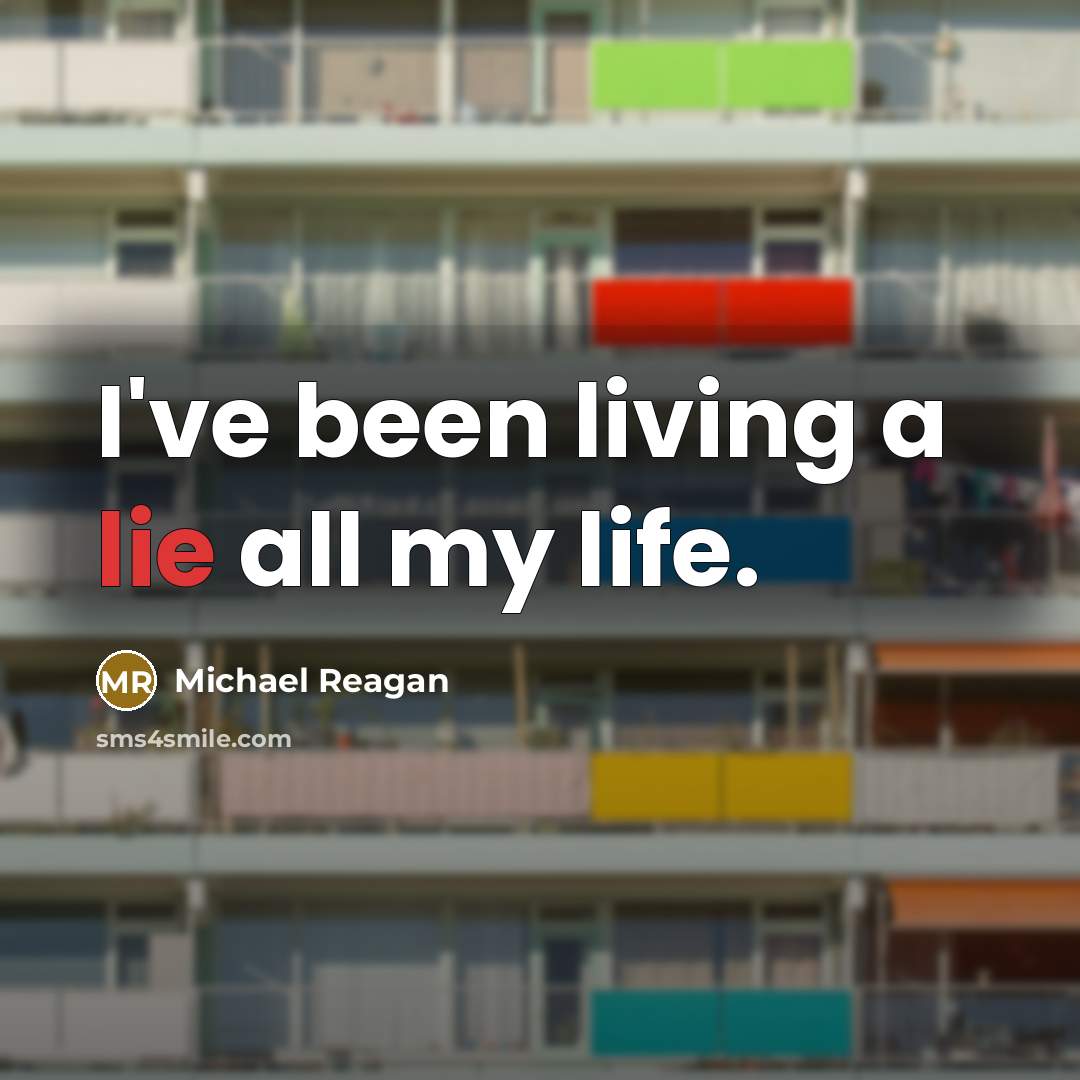 “I've been living a lie all my life.” quote by Michael Reagan