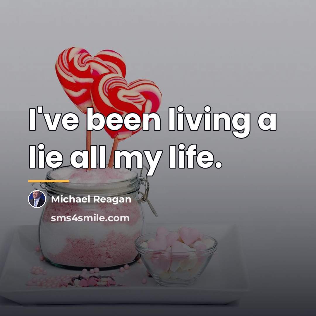 “I've been living a lie all my life.…” quote by Michael Reagan