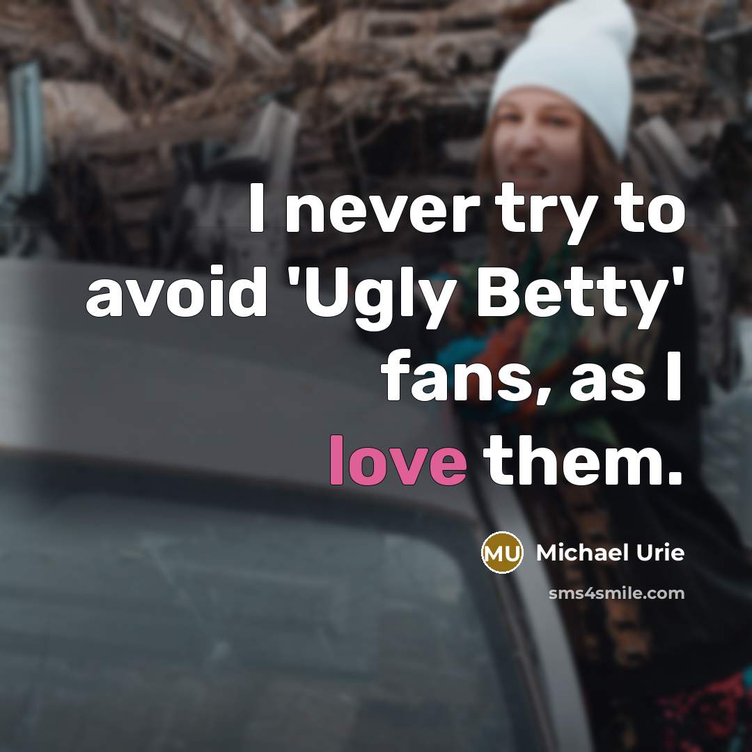 “I never try to avoid 'Ugly Betty' fans, as I…” quote by Michael Urie