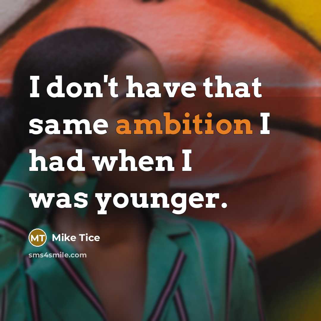 “I don't have that same ambition I had when I…” quote by Mike Tice