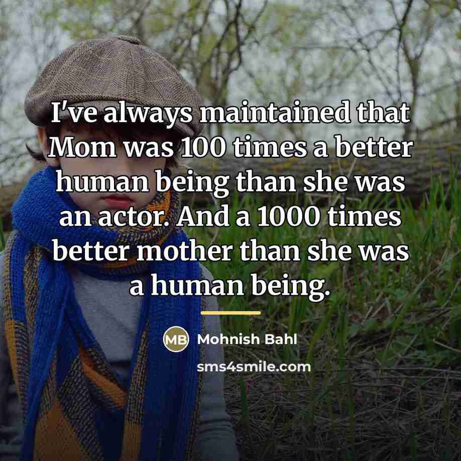 “I've always maintained that Mom was 100 times a better…” quote by Mohnish Bahl
