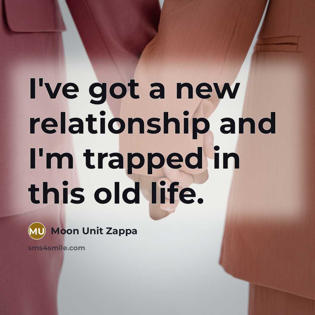 “I've got a new relationship and I'm trapped in this…” quote by Moon Unit Zappa