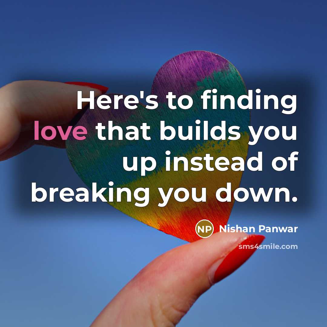 “Here's to finding love that builds you up instead of…” quote by Nishan Panwar
