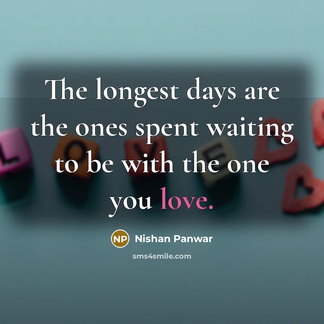 “The longest days are the ones spent waiting to be…” quote by Nishan Panwar