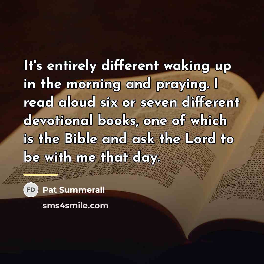 “It's entirely different waking up in the morning and praying.…” quote by Pat Summerall
