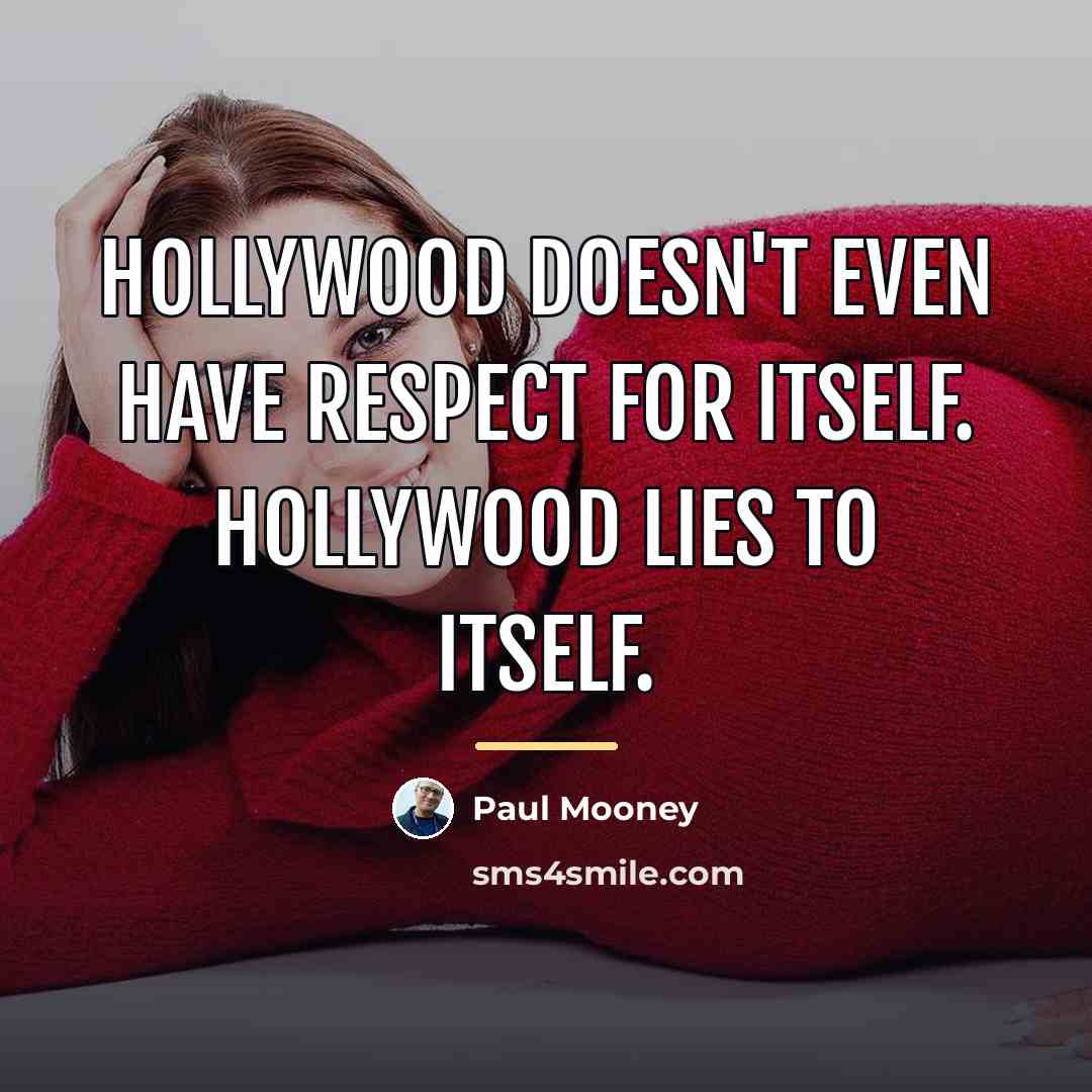 “Hollywood doesn't even have respect for itself. Hollywood lies to…” quote by Paul Mooney