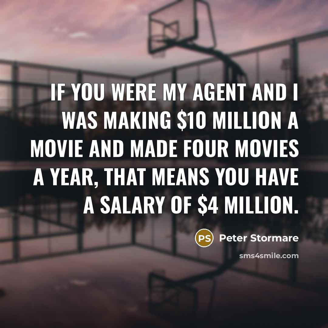 “If you were my agent and I was making $10…” quote by Peter Stormare