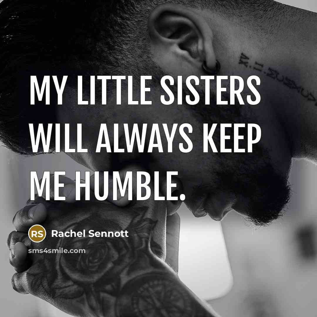 “My little sisters will always keep me humble.…” quote by Rachel Sennott