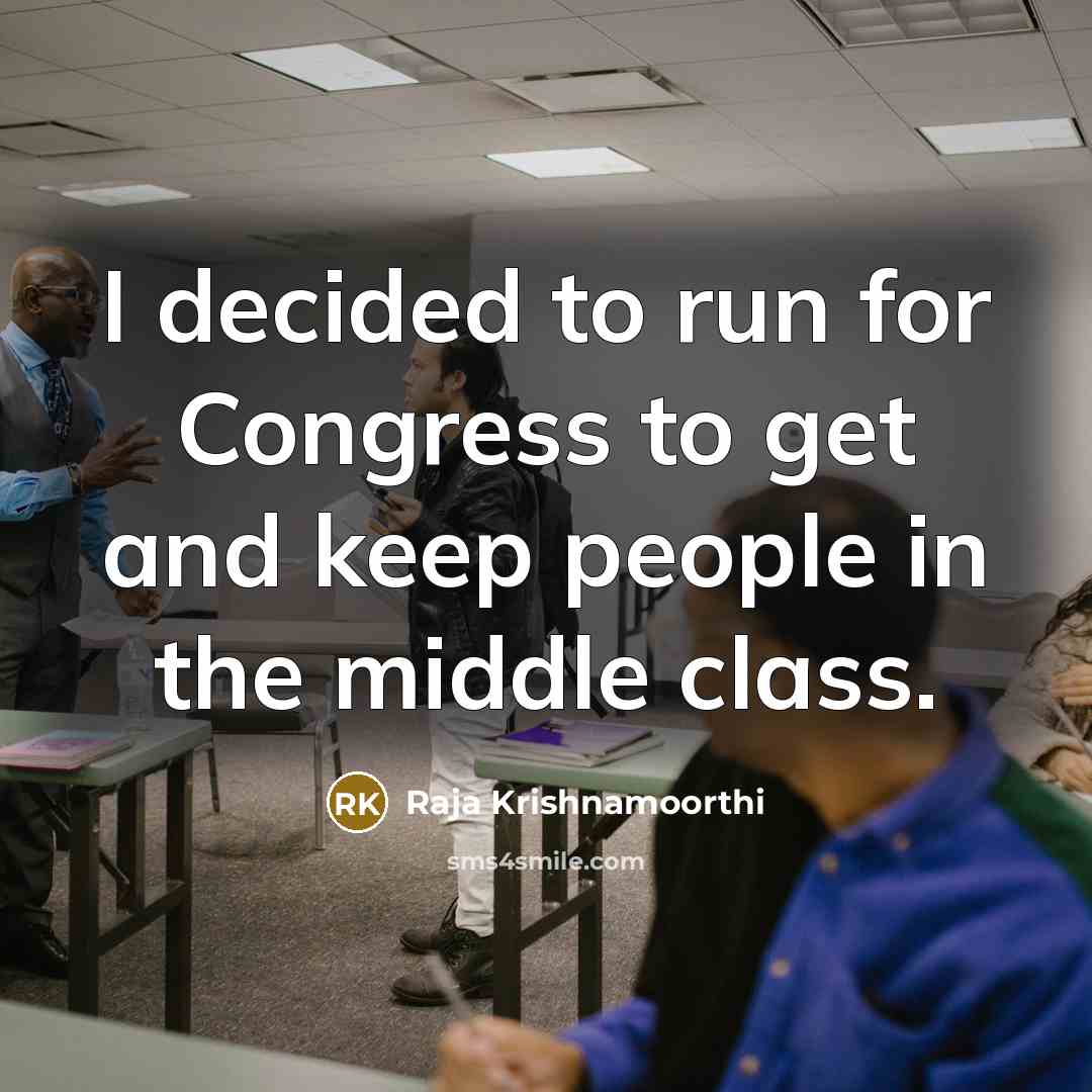 “I decided to run for Congress to get and keep…” quote by Raja Krishnamoorthi
