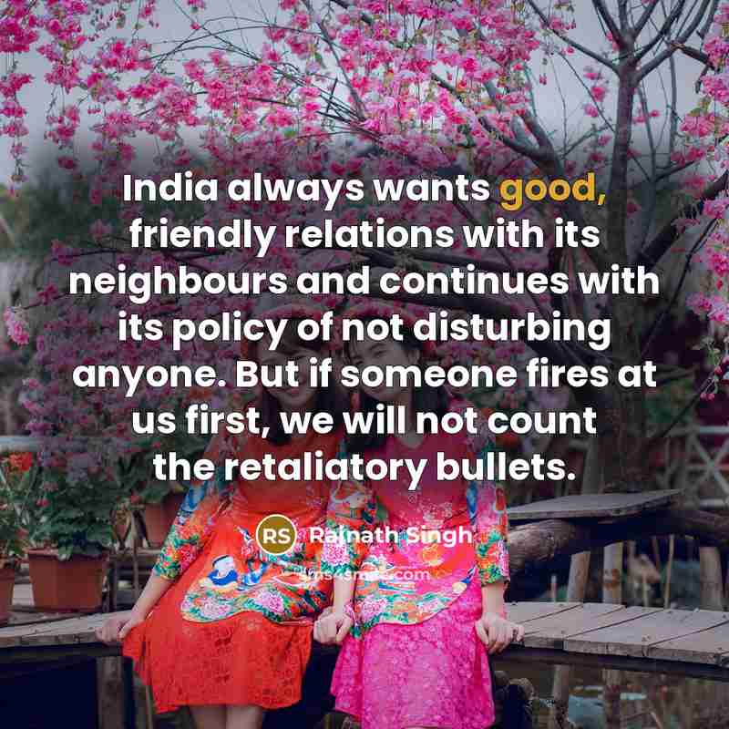 “India always wants good, friendly relations with its neighbours and…” quote by Rajnath Singh