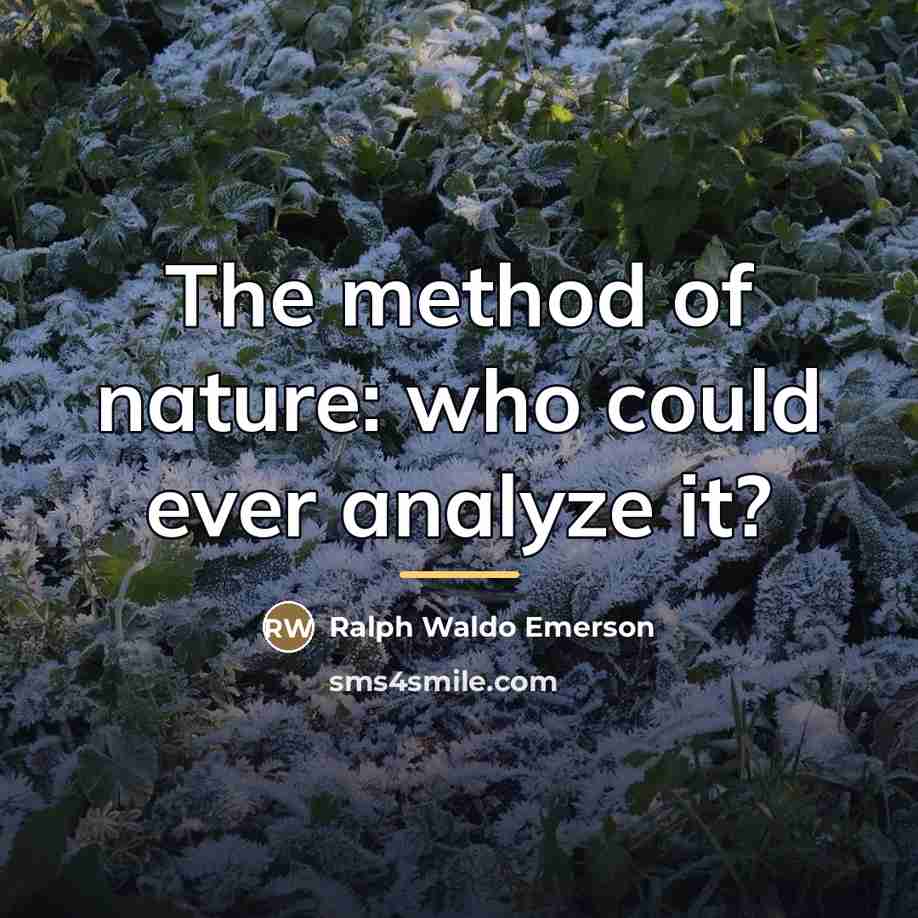 “The method of nature: who could ever analyze it?…” quote by Ralph Waldo Emerson