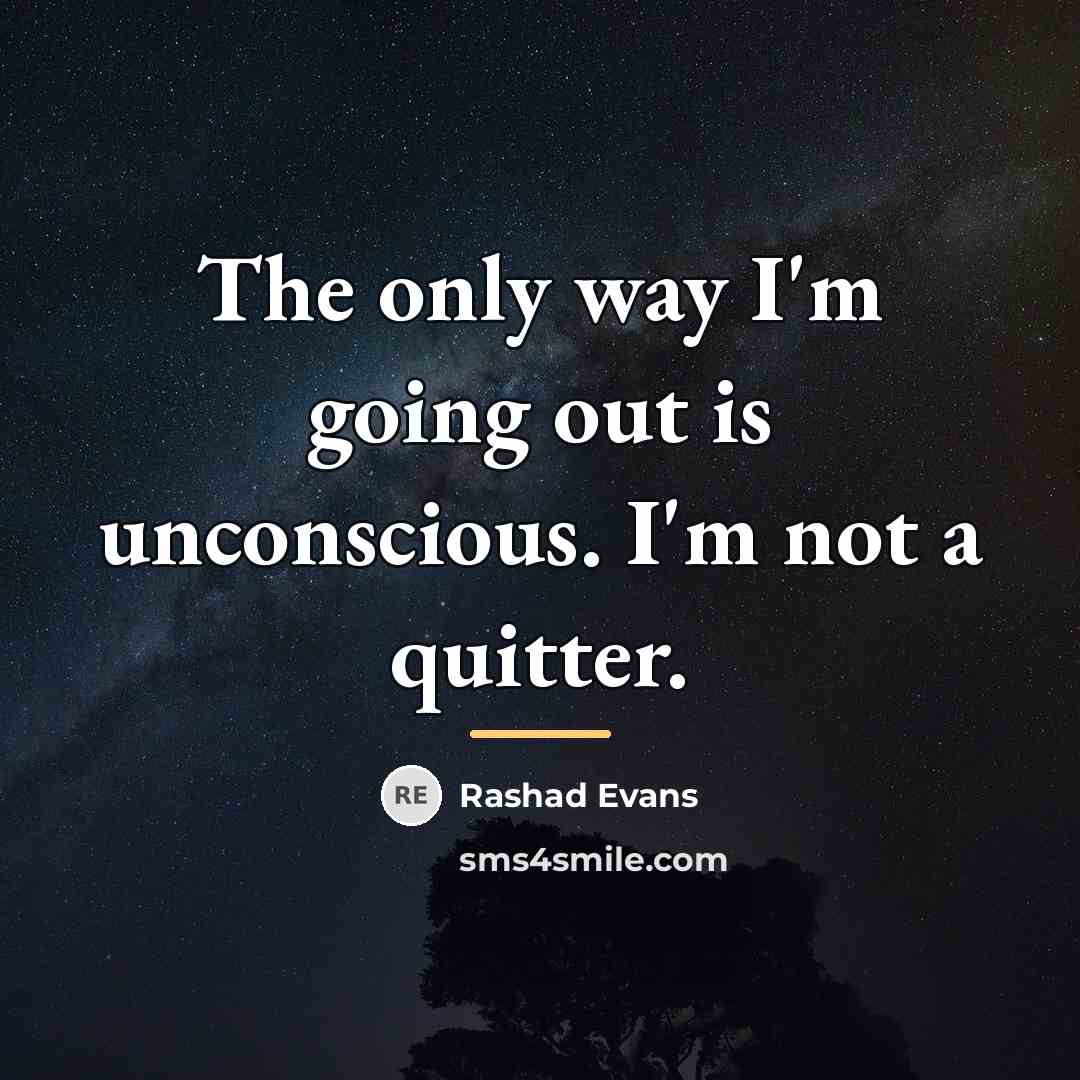 “The only way I'm going out is unconscious. I'm not…” quote by Rashad Evans