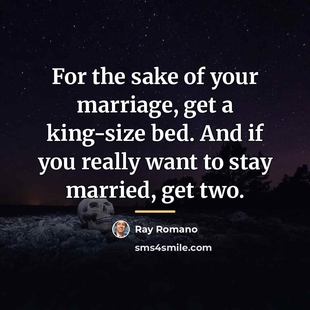 “For the sake of your marriage, get a king-size bed.…” quote by Ray Romano