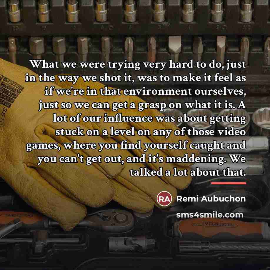 “What we were trying very hard to do, just in…” quote by Remi Aubuchon