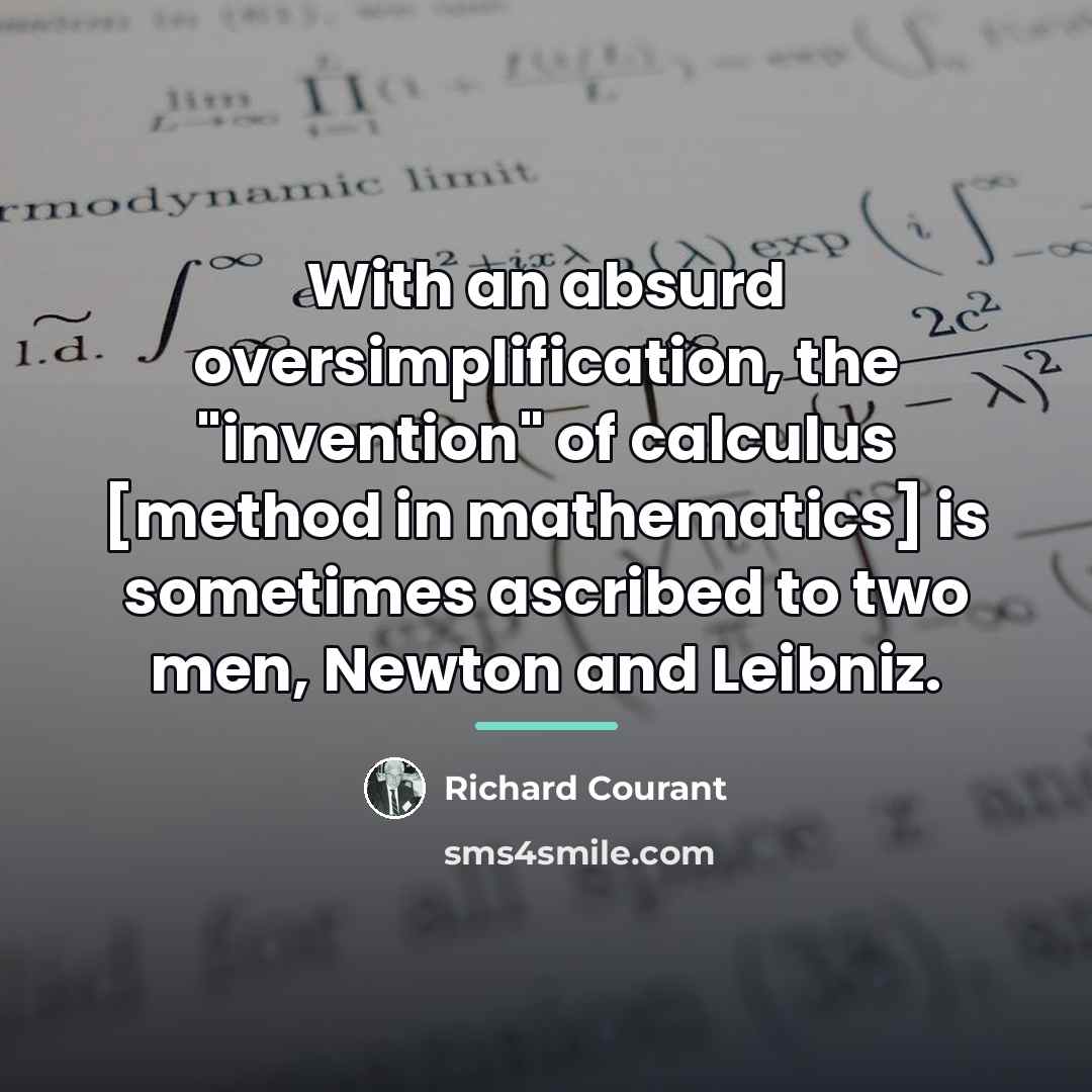 “With an absurd oversimplification, the "invention" of calculus [method in…” quote by Richard Courant