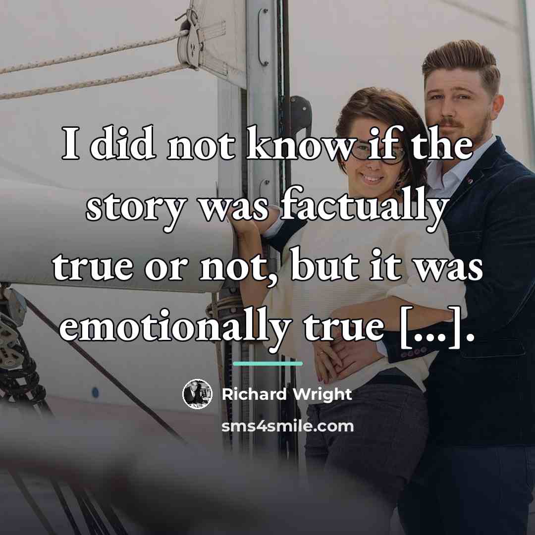 “I did not know if the story was factually true…” quote by Richard Wright