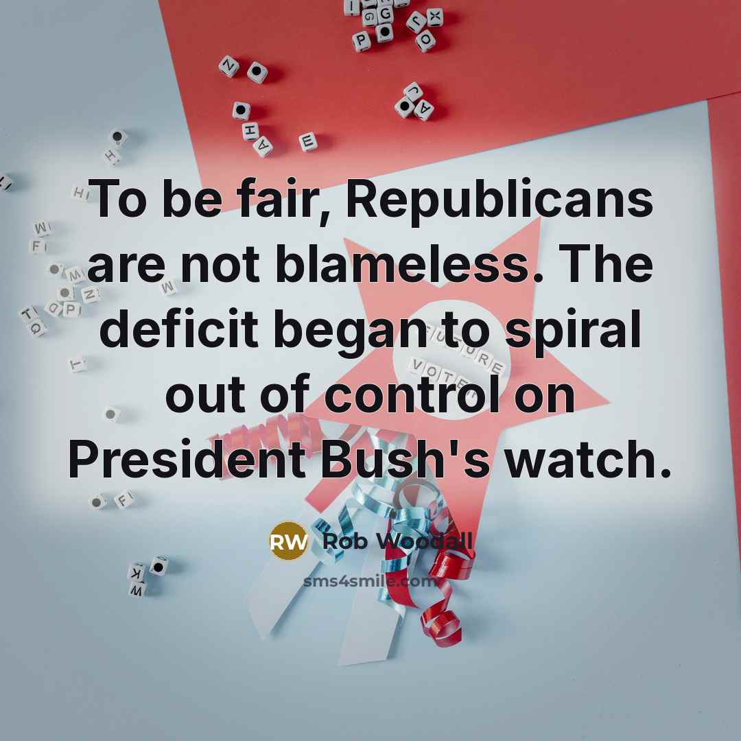 “To be fair, Republicans are not blameless. The deficit began…” quote by Rob Woodall