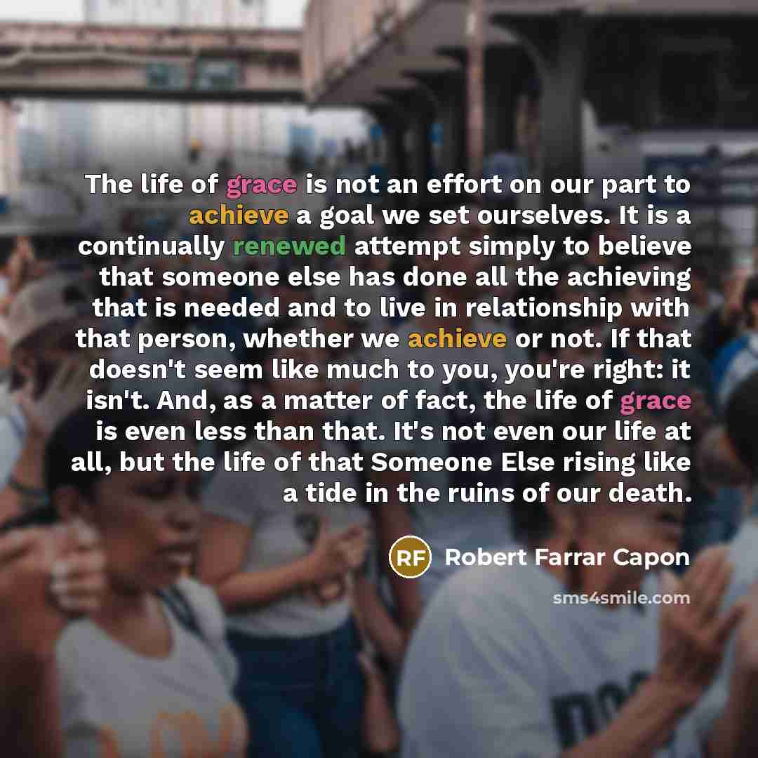 “The life of grace is not an effort on our…” quote by Robert Farrar Capon