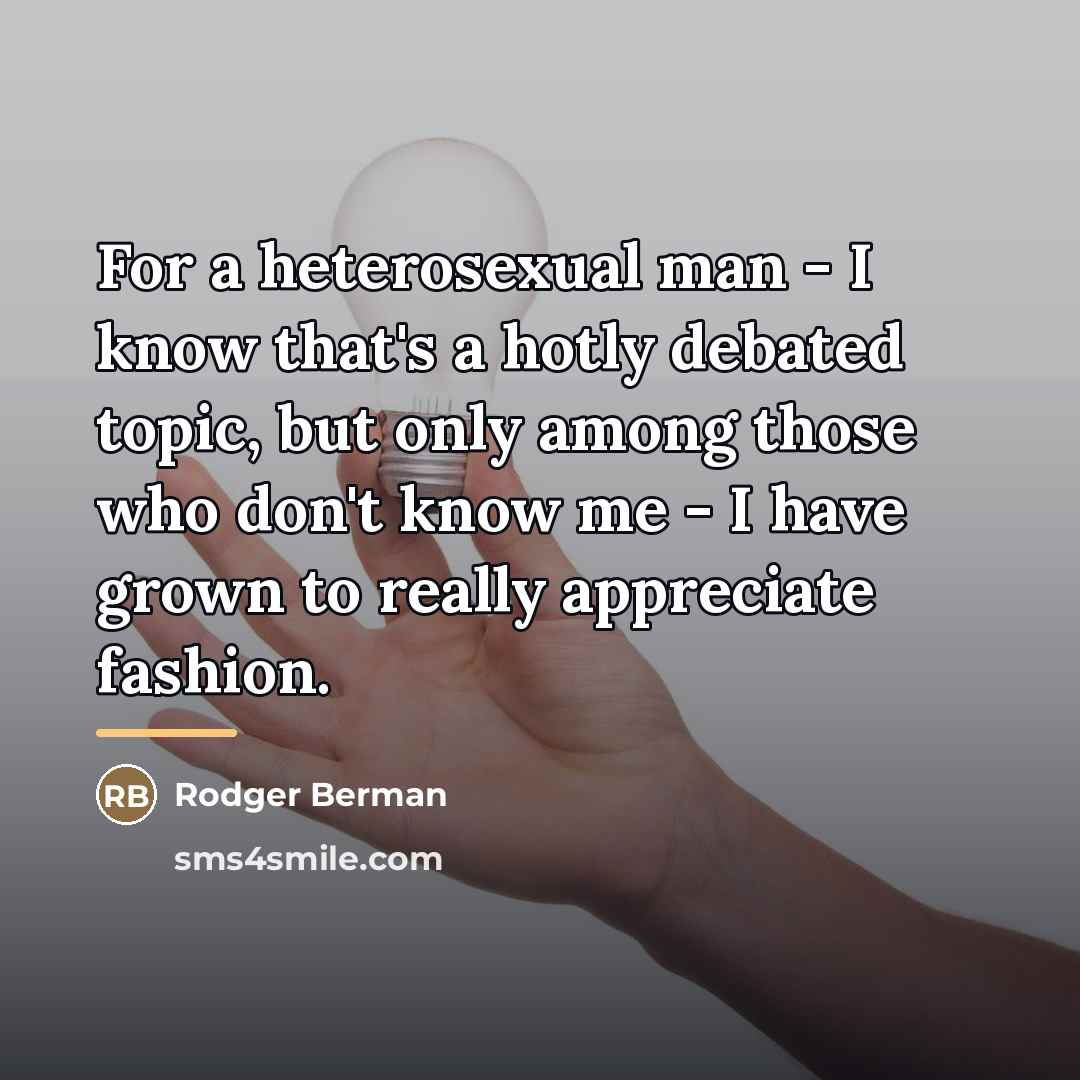 “For a heterosexual man - I know that's a hotly…” quote by Rodger Berman