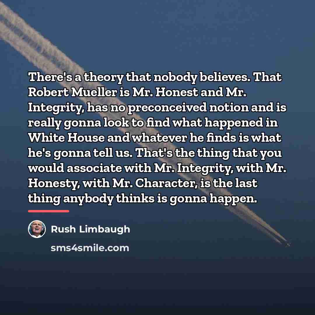 “There's a theory that nobody believes. That Robert Mueller is…” quote by Rush Limbaugh