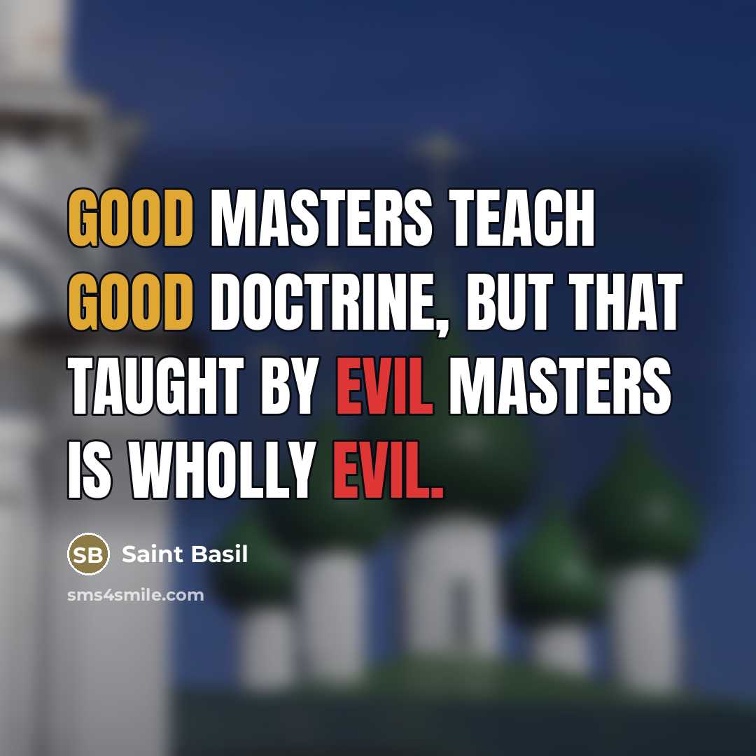 “Good masters teach good doctrine, but that taught by evil…” quote by Saint Basil