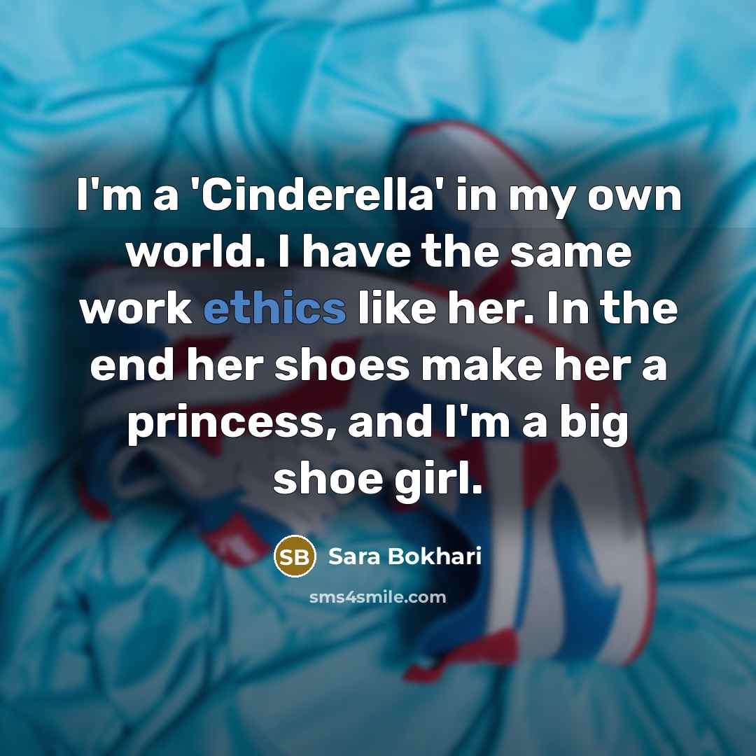 “I'm a 'Cinderella' in my own world. I have the…” quote by Sara Bokhari