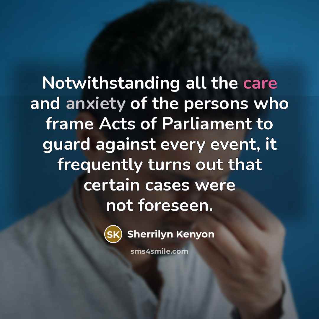 “Notwithstanding all the care and anxiety of the persons who…” quote by Sherrilyn Kenyon