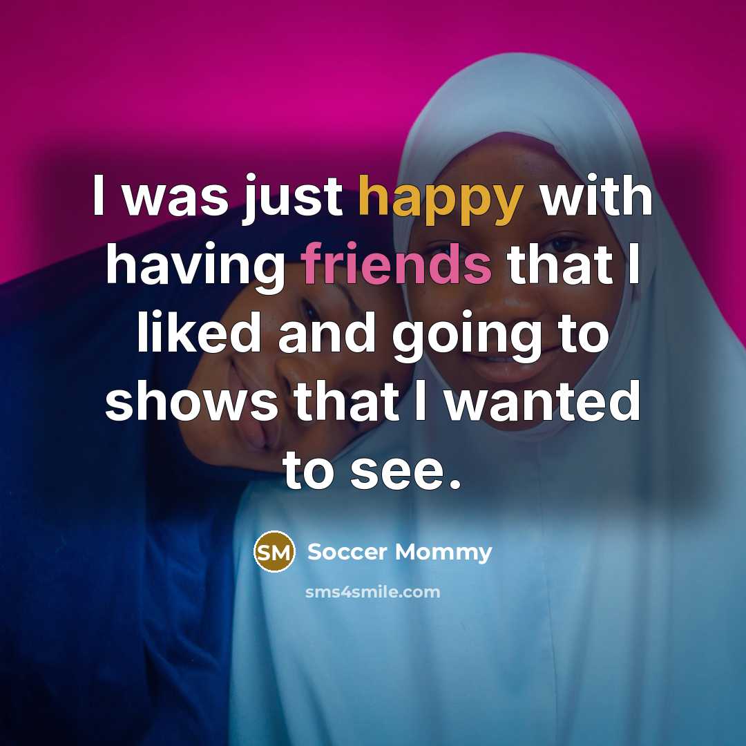 “I was just happy with having friends that I liked…” quote by Soccer Mommy