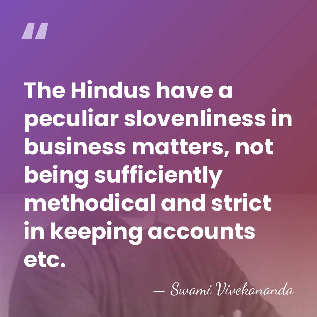 The Hindus have a peculiar slovenliness in business matters, not being sufficiently&hellip; - Swami Vivekananda