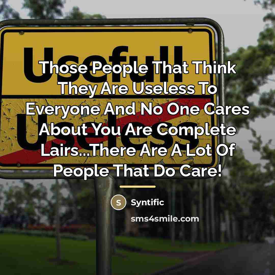 “Those People That Think They Are Useless To Everyone And…” quote by Syntific