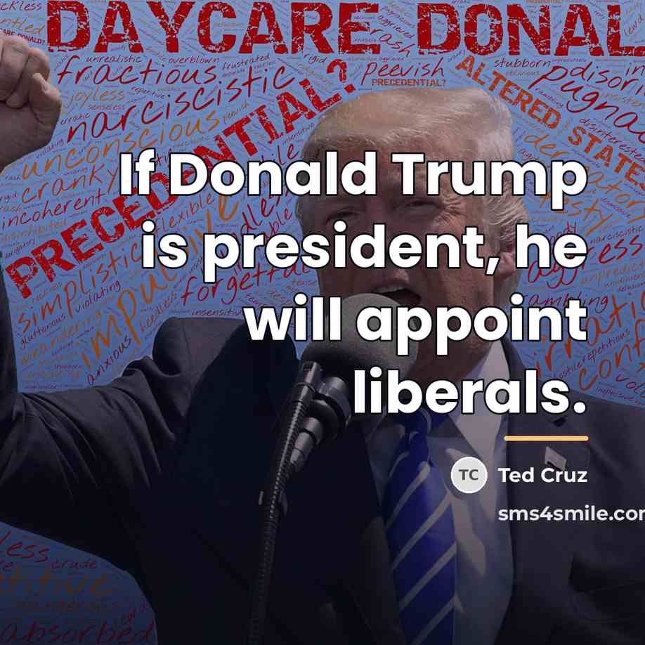 “If Donald Trump is president, he will appoint liberals.…” quote by Ted Cruz