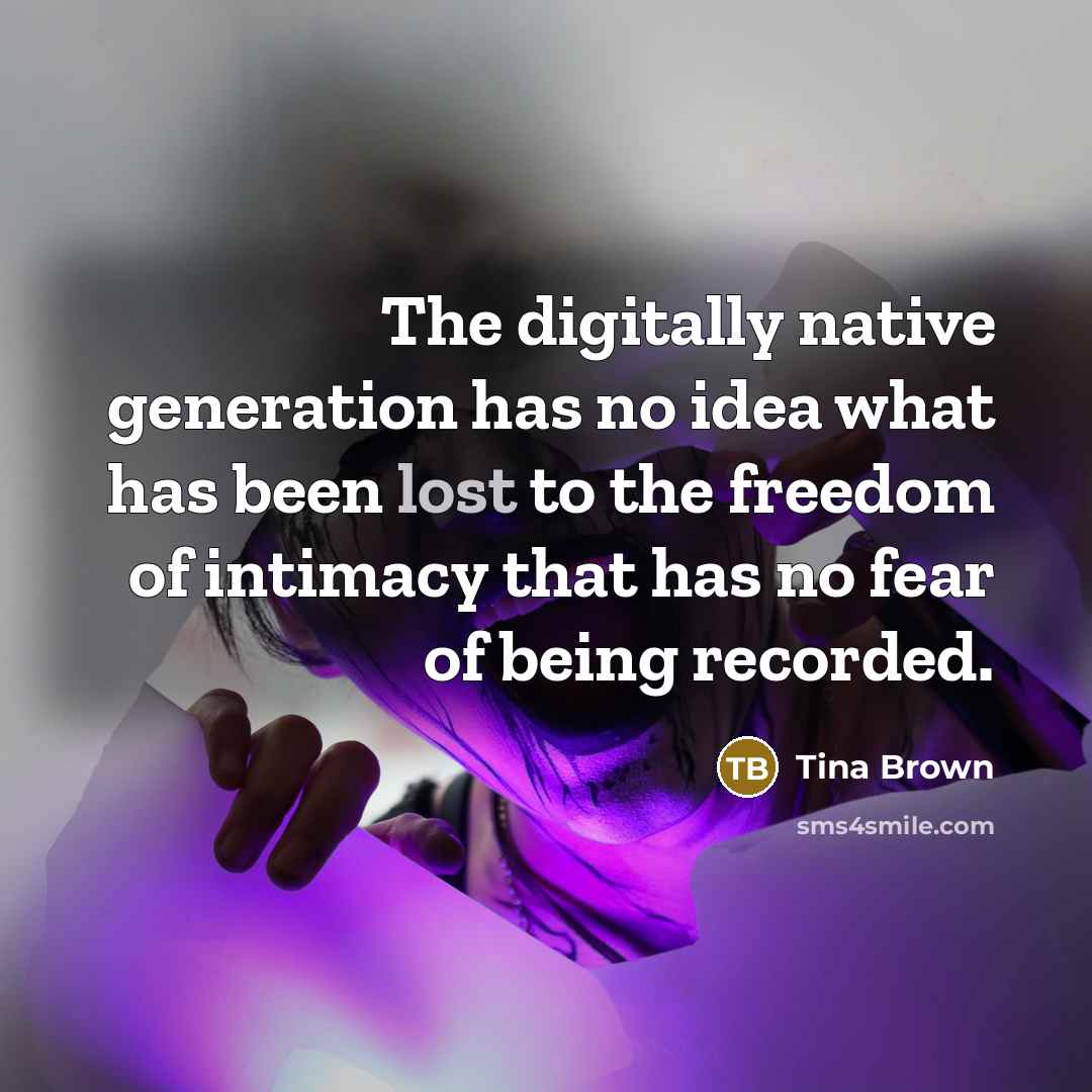 “The digitally native generation has no idea what has been…” quote by Tina Brown