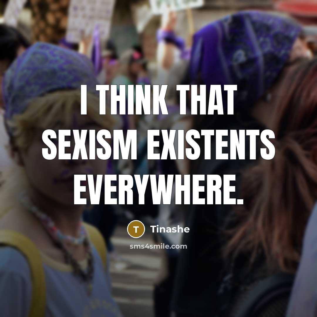 “I think that sexism existents everywhere.” quote by Tinashe
