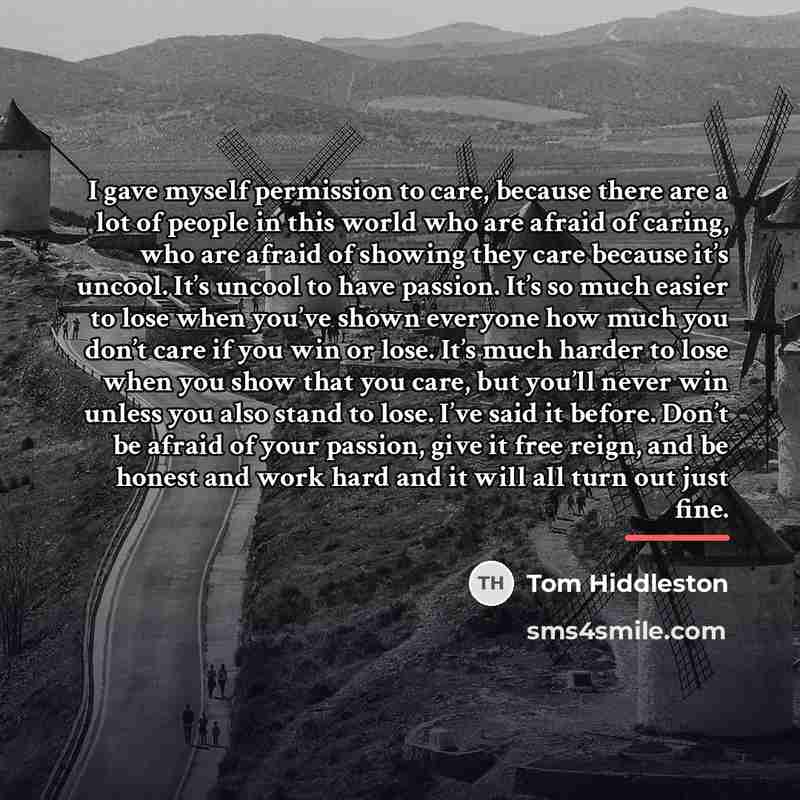 “I gave myself permission to care, because there are a…” quote by Tom Hiddleston