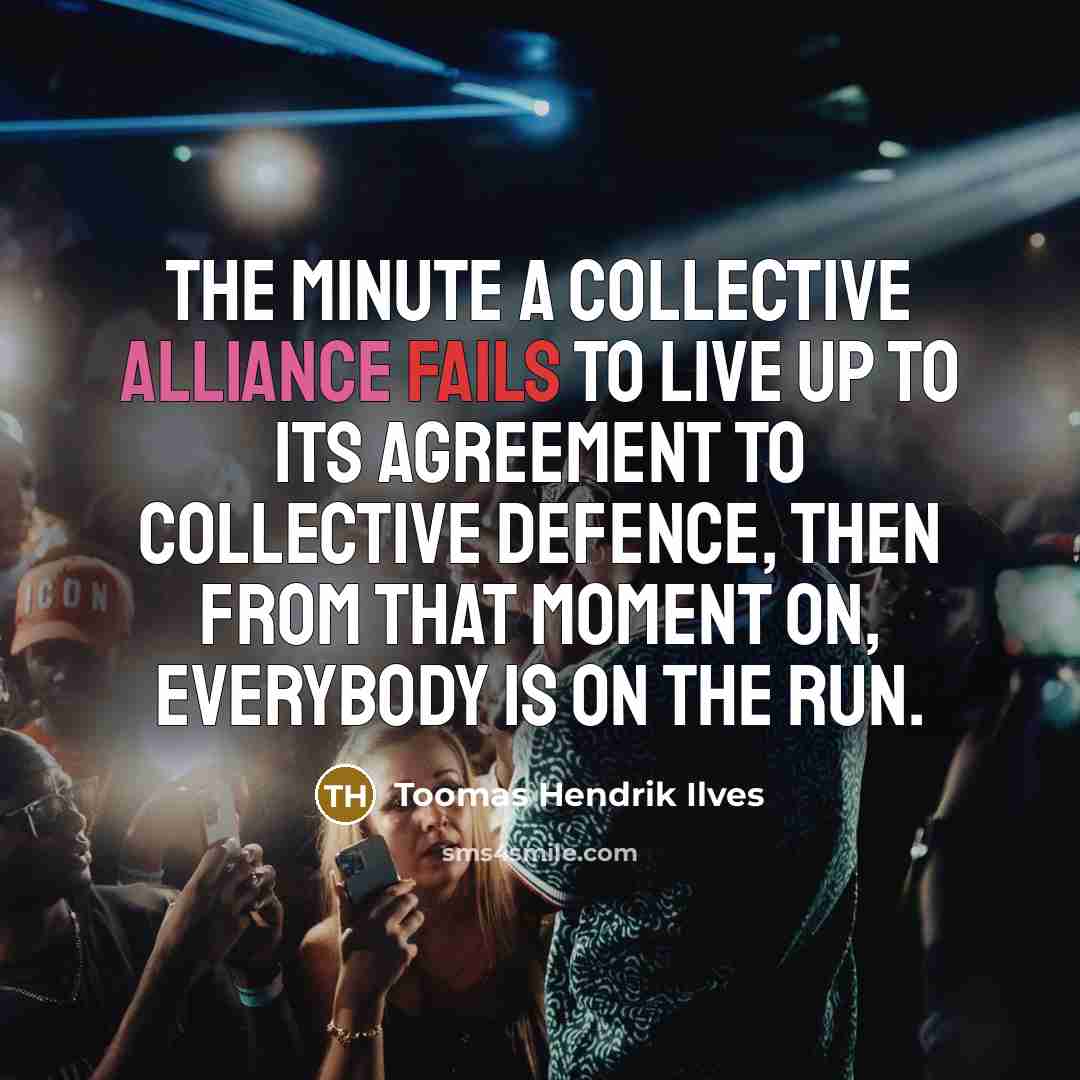 “The minute a collective alliance fails to live up to…” quote by Toomas Hendrik Ilves