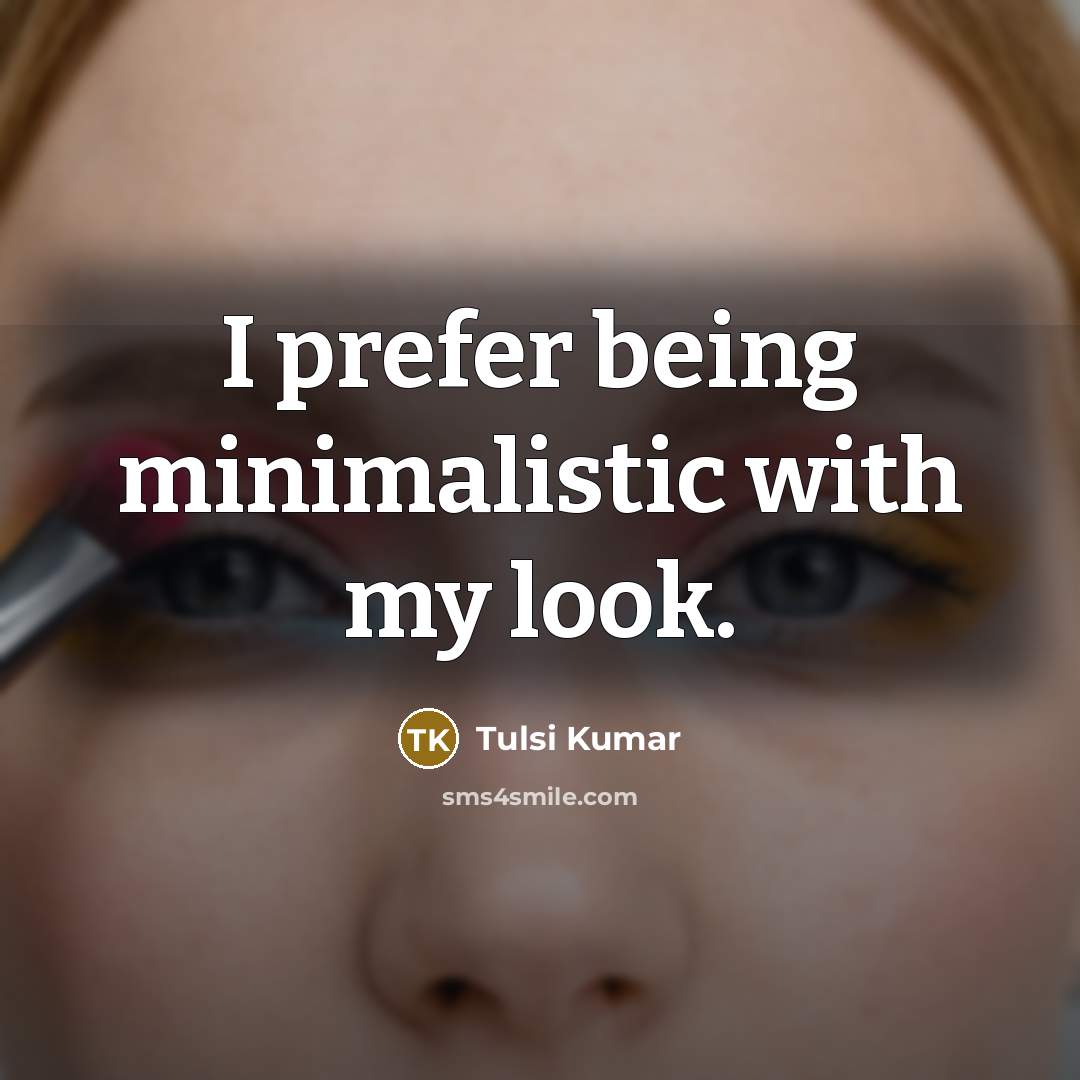 “I prefer being minimalistic with my look.…” quote by Tulsi Kumar