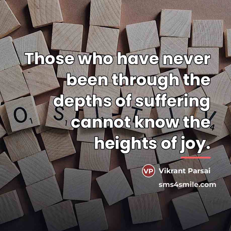 “Those who have never been through the depths of suffering…” quote by Vikrant Parsai