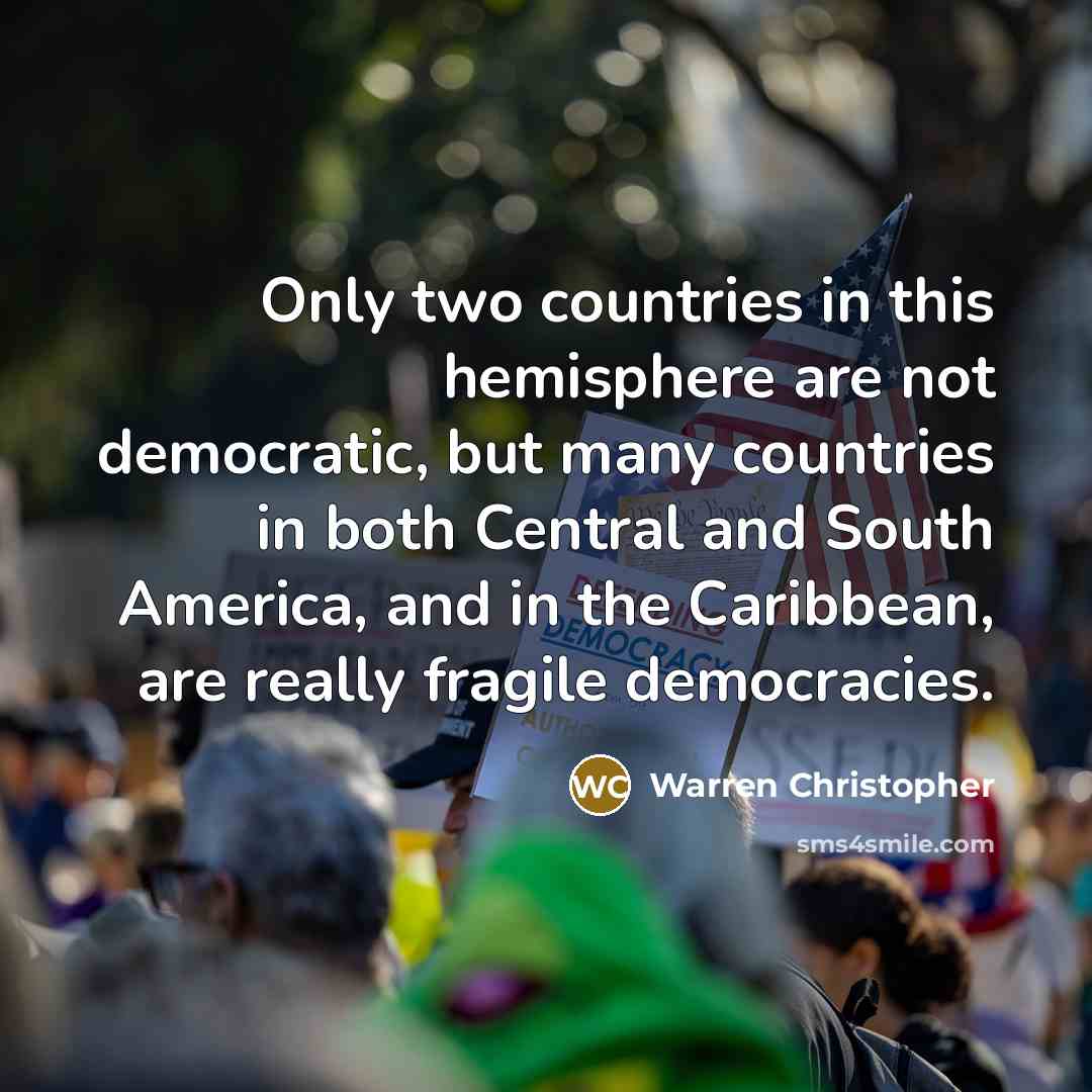 “Only two countries in this hemisphere are not democratic, but…” quote by Warren Christopher