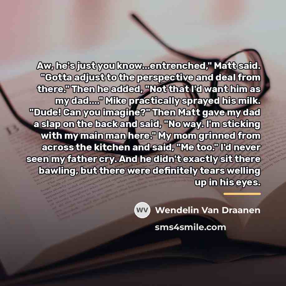 “Aw, he's just you know...entrenched," Matt said. "Gotta adjust to…” quote by Wendelin Van Draanen