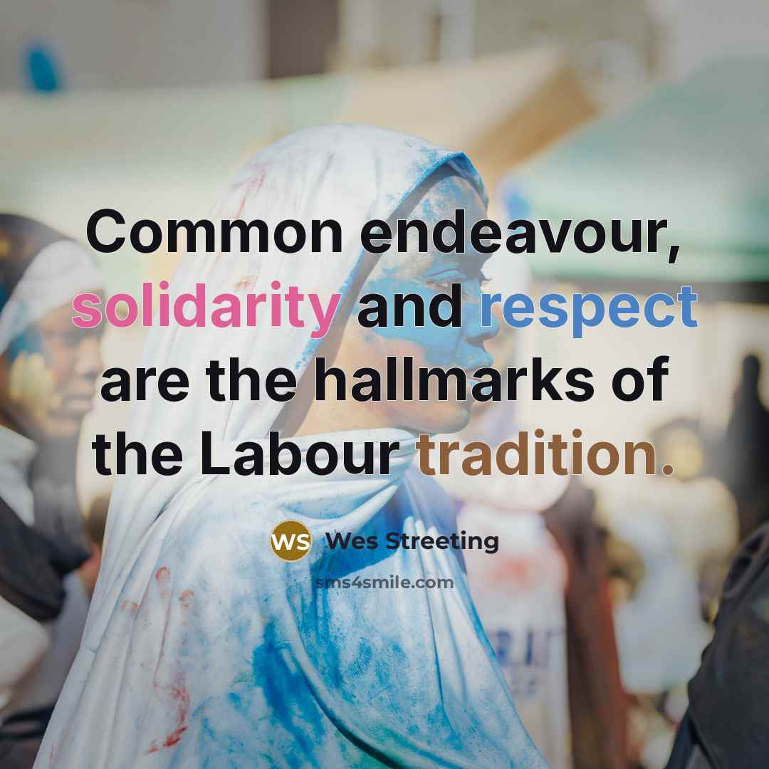 “Common endeavour, solidarity and respect are the hallmarks of the…” quote by Wes Streeting