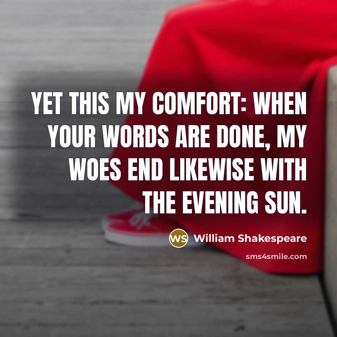“Yet this my comfort: when your words are done, My…” quote by William Shakespeare