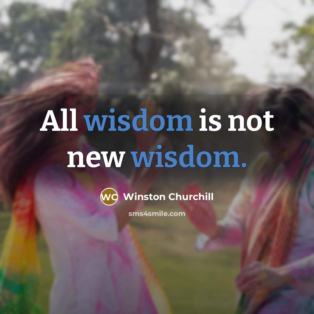 “All wisdom is not new wisdom.…” quote by Winston Churchill