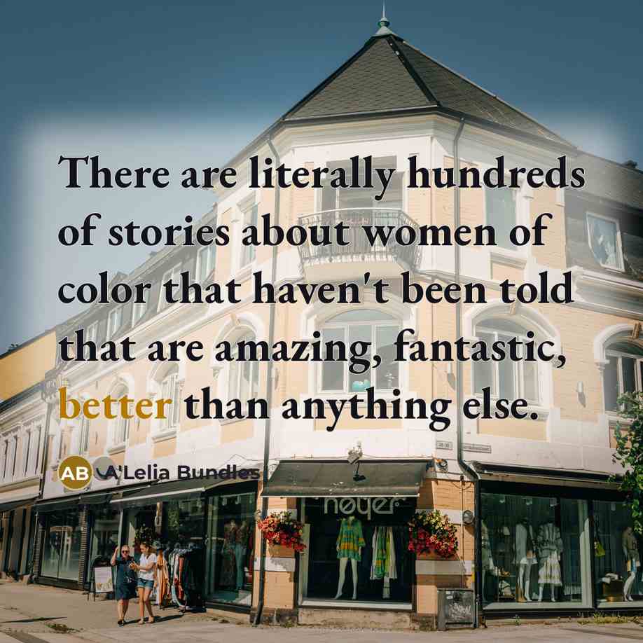 “There are literally hundreds of stories about women of color…” quote by A'Lelia Bundles